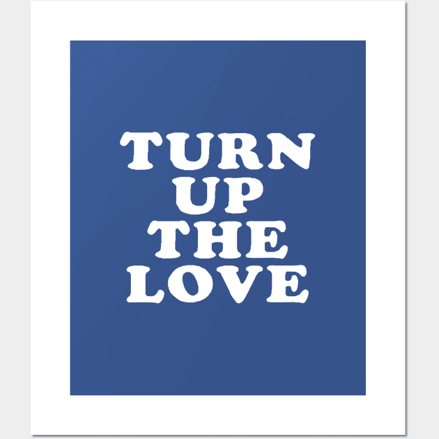 Turn Up The Love - Love Inspiring Quotes #4 Wall Art by SalahBlt